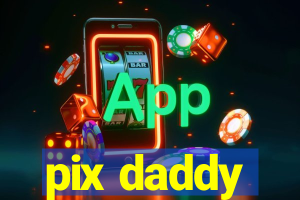 pix daddy